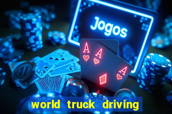 world truck driving simulator dinheiro infinito